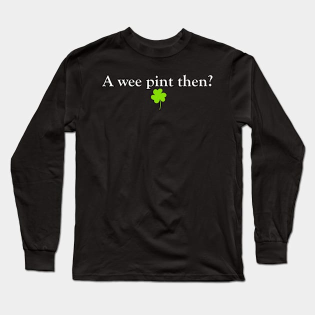 A Wee Pint Then? Long Sleeve T-Shirt by MelissaJBarrett